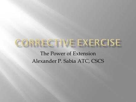 The Power of Extension Alexander P. Sabia ATC, CSCS.