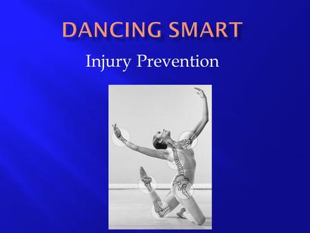 Injury Prevention. So You Think You Can Dance AAcute Injuries- “out of the blue” or sudden CChronic- from repetitive stress over time ***For the.