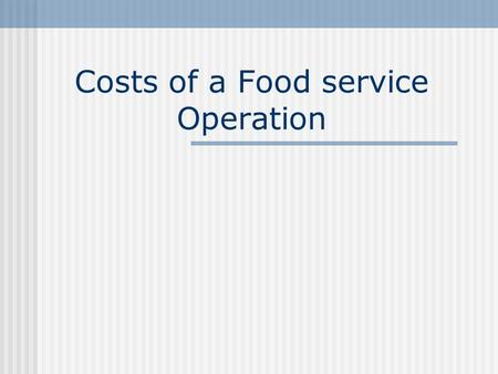 Costs of a Food service Operation. Expenses Labor Total cost of labor employed in the establishment.