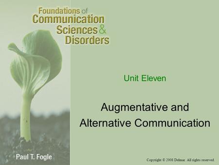 Copyright © 2008 Delmar. All rights reserved. Unit Eleven Augmentative and Alternative Communication.