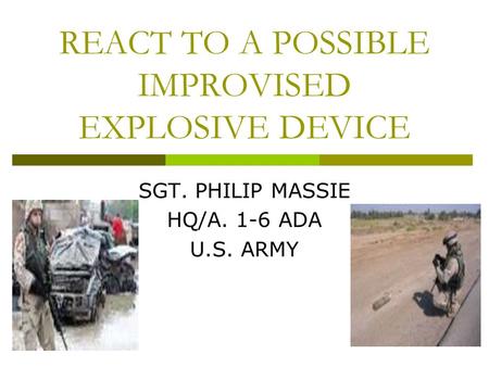 REACT TO A POSSIBLE IMPROVISED EXPLOSIVE DEVICE