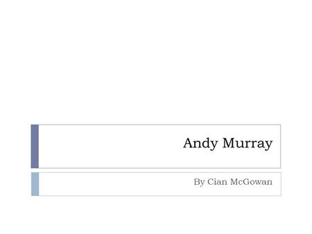 Andy Murray By Cian McGowan. Biography Andrew Murray is a “British” tennis player and is ranked 4 th in the world. Murray was born in Glasgow, Scotland.