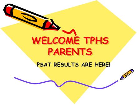 WELCOME TPHS PARENTS PSAT RESULTS ARE HERE! Hello and Welcome! Elloise Bennett, Assistant Principal Jayme Williams, Counselor Torrey Pines High School.