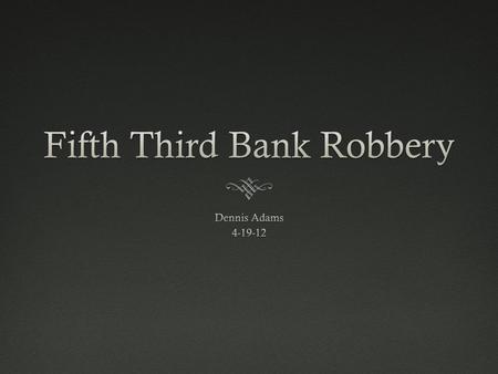 The PlanThe Plan  The plan is to:  Gather four people (including myself) to create this crime.  Find out the timing on the brinks money truck so we.