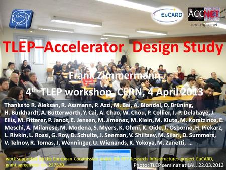 TLEP–Accelerator Design Study Frank Zimmermann 4 th TLEP workshop, CERN, 4 April 2013 work supported by the European Commission under the FP7 Research.