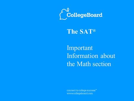 The SAT ® Important Information about the Math section.