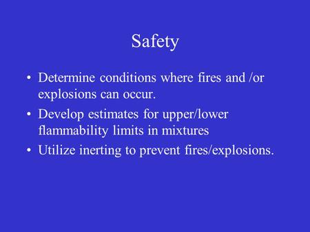 Safety Determine conditions where fires and /or explosions can occur.