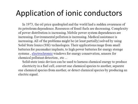 Application of ionic conductors In 1973, the oil price quadrupled and the world had a sudden awareness of its petroleum dependence. Resources of fossil.