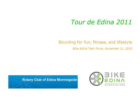 Bicycling for fun, fitness, and lifestyle Bike Edina Task Force, November 11, 2010 Tour de Edina 2011.