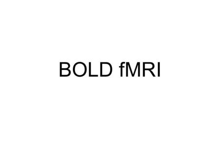 BOLD fMRI.