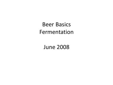 Beer Basics Fermentation June 2008