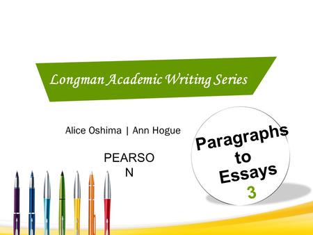 Paragraphs to Essays 3 PEARSO N Alice Oshima | Ann Hogue Longman Academic Writing Series.