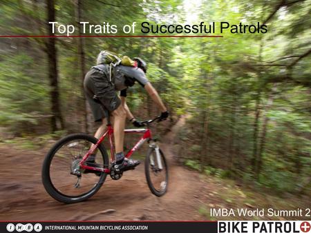 Top Traits of Successful Patrols IMBA World Summit 2010.