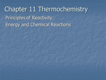 Chapter 11 Thermochemistry Principles of Reactivity: Energy and Chemical Reactions.