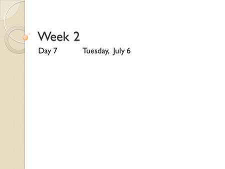 Week 2 Day 7Tuesday, July 6. Discuss at your table what you learned from the article Is there anything that relates to what you have learned so far?