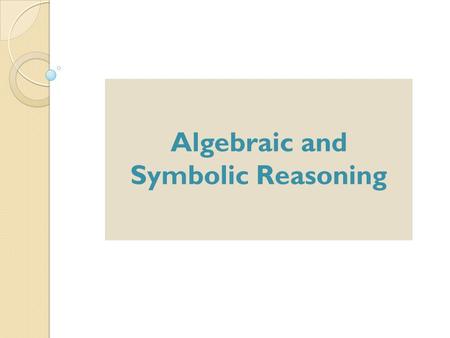 Algebraic and Symbolic Reasoning