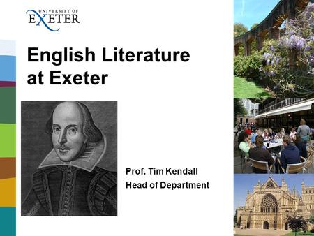 English Literature at Exeter Prof. Tim Kendall Head of Department.