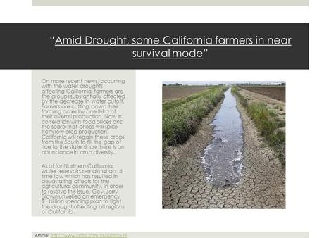 “Amid Drought, some California farmers in near survival mode” On more recent news, occurring with the water droughts affecting California, farmers are.