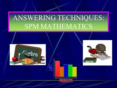 ANSWERING TECHNIQUES: SPM MATHEMATICS