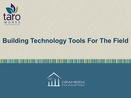 Building Technology Tools For The Field. Grameen Foundation Working in Mobile for 10+ Years 2 Headquarters: Washington, DC Technology Center: Seattle,