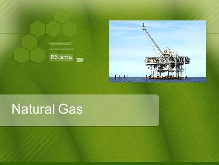 Natural Gas. INITIAL SETUP COSTS Initial setup costs are generally about $215-300 million Basically include processing plant, pipelines, transportation.