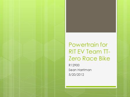 Powertrain for RIT EV Team TT- Zero Race Bike R12900 Sean Harriman 5/20/2012.