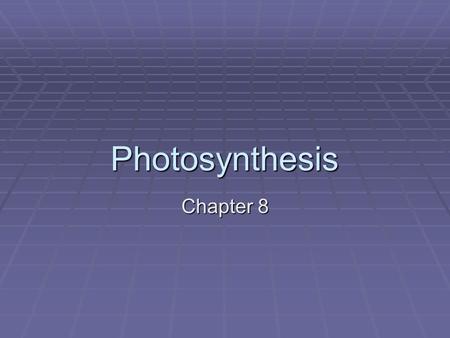 Photosynthesis Chapter 8.