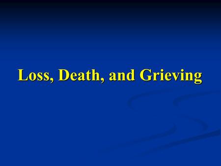 Loss, Death, and Grieving