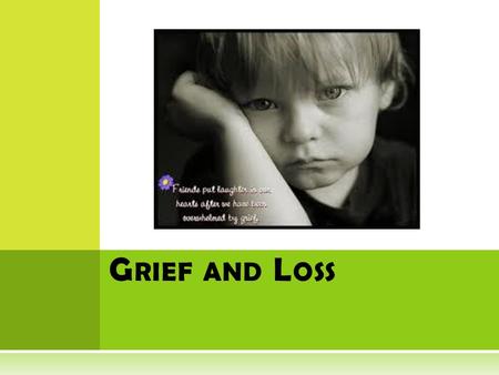 Grief and Loss.