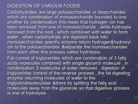 DIGESTION OF VARIOUS FOODS: Carbohydrates are large polysaccharides or disaccharides which are combination of monosaccharide bounded to one another by.