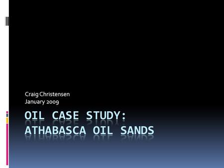 Craig Christensen January 2009. What is it?  The world’s largest deposit of heavy crude oil, located in north-eastern Alberta, centered around Fort.