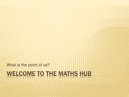 What is the point of us?. ‘schools whose mathematics work was outstanding had a consistently higher standard of teaching, better assessment and a well-