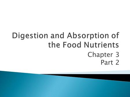 Chapter 3 Part 2.  Digestion is the process of breaking down foods into nutrients to prepare for absorption.