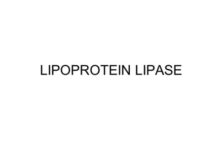 LIPOPROTEIN LIPASE. lipase = lipid hydrolyzing enzyme lipoprotein = lipid and protein non-stoichiometric non-covalent aggregate in blood, in lymph =