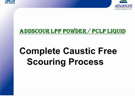 Addscour LPP powder / PCLP liquid Complete Caustic Free Scouring Process.