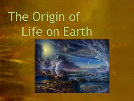 The Origin of Life on Earth. Objectives D.1.1 – Describe four processes needed for the spontan- eous origin of life. D.1.2 – Outline the experiments of.