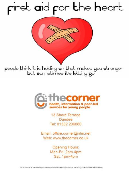 The Corner is funded in partnership with Dundee City Council, NHS Tayside Dundee Partnership 13 Shore Terrace Dundee Tel: 01382 206060