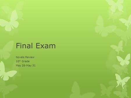 Final Exam Novels Review 10 th Grade May 28-May 31.