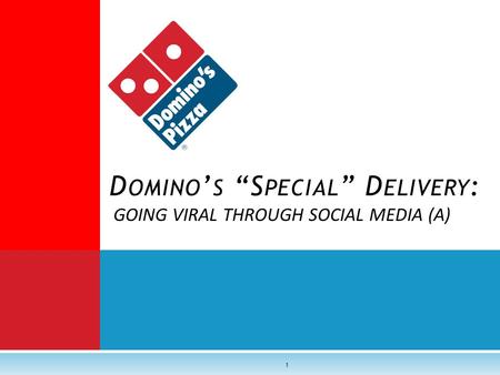 GOING VIRAL THROUGH SOCIAL MEDIA (A) D OMINO ’ S “S PECIAL ” D ELIVERY : 1.