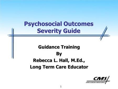 1 Psychosocial Outcomes Severity Guide Guidance Training By Rebecca L. Hall, M.Ed., Long Term Care Educator.