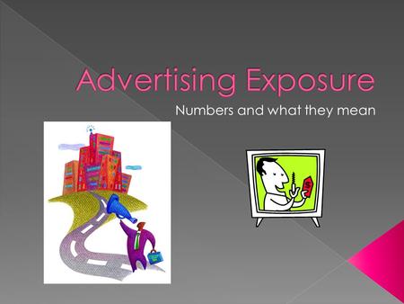 Ways We’re Exposed: Television Radio Newspapers Magazines Websites Billboards Telemarketing Store Displays Email “Snail” Mail Blogs Facebook You Tube.