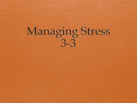 What is Stress?  Stress is the body’s response to change. It is a normal reaction to certain situations or events in your life.