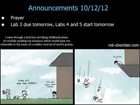 Announcements 10/12/12 Prayer Lab 3 due tomorrow, Labs 4 and 5 start tomorrow rob-sheridan.com.