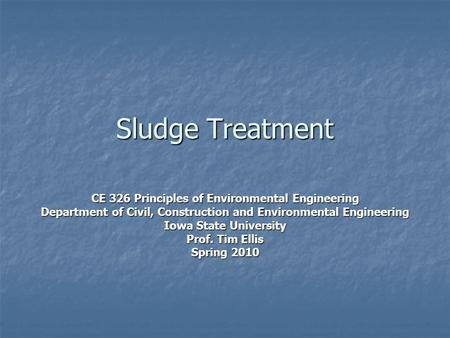 Sludge Treatment CE 326 Principles of Environmental Engineering