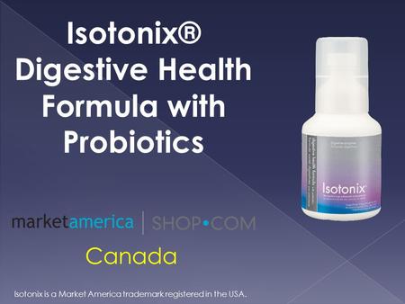 Isotonix® Digestive Health Formula with Probiotics Canada Isotonix is a Market America trademark registered in the USA.