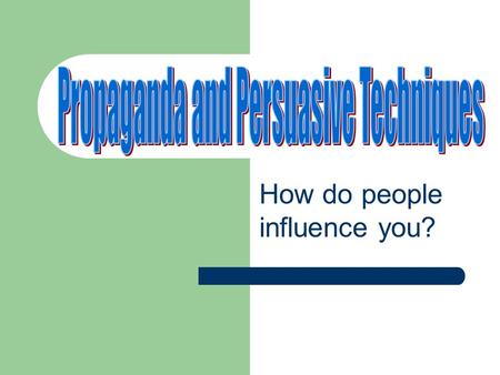 How do people influence you? A means of convincing people: to buy a certain product to believe something or act in a certain way to agree with a point.