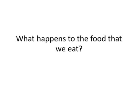 What happens to the food that we eat?. IT BREAKS DOWN INTO…. Carbohydrates Proteins Fats NUCLEIC ACIDS!