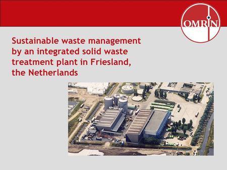 Sustainable waste management by an integrated solid waste treatment plant in Friesland, the Netherlands.