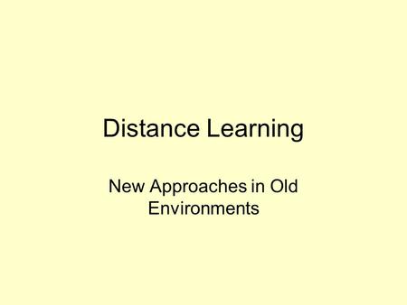 Distance Learning New Approaches in Old Environments.