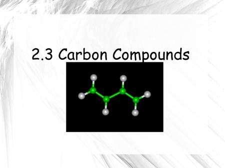 2.3 Carbon Compounds. Carbon has 4 valence electrons so they are strong covalent bonds with many other elements including itself Carbon-carbon bonds The.